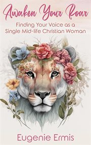 Awaken Your Roar : Finding Your Voice As a Single Mid-Life Christian Woman cover image
