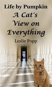 Life by Pumpkin : A Cat's View on Everything. Life by Pumpkin cover image
