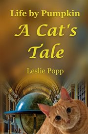 Life by Pumpkin : A Cat's Tale. Life by Pumpkin cover image