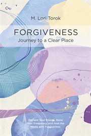 Forgiveness : Journey to a Clear Place cover image