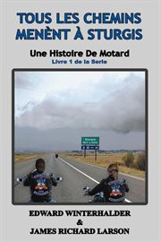 Tous les chemins mènent à sturgis : Une Histoire De Motard (Livre 1 De La Serie) cover image