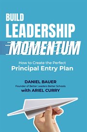 Build Leadership Momentum : How to Create the Perfect Principal Entry Plan cover image