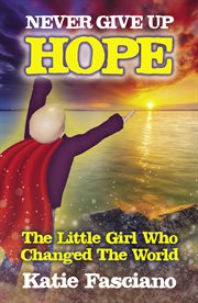Never Give Up Hope : The Little Girl Who Changed The World cover image
