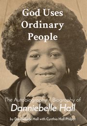 God Uses Ordinary People : The Autobiography / Biography of Danniebelle Hall cover image