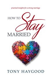 How to Stay Married : Practical Insights for a Strong Marriage cover image