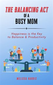 The Balancing Act of a Busy Mom cover image