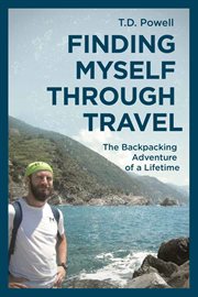 Finding Myself Through Travel : the backpacking adventure of a lifetime cover image