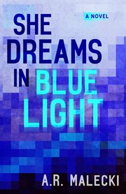 She Dreams in Blue Light : A Novel cover image