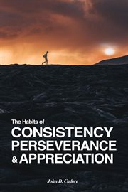 The Habits of Consistency Perseverance & Appreciation cover image