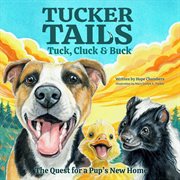 Tuck, Cluck & Buck : The Quest for a Pup's New Home. Tucker Tails cover image