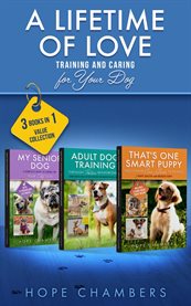 A Lifetime of Love: Training and Caring for Your Dog cover image