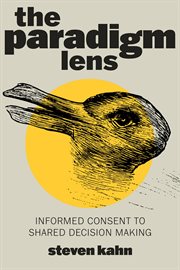 The Paradigm Lens : Informed Consent to Shared Decision Making cover image