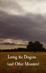 Loving the Dragons (and Other Monsters) cover image