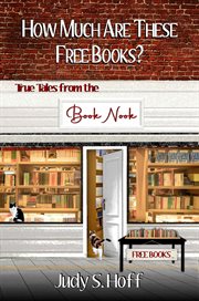 How Much Are These Free Books? True Tales From the Book Nook cover image