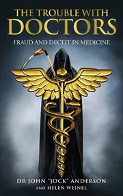 The Trouble With Doctors: Fraud and Deceit in Medicine : Fraud and Deceit in Medicine cover image