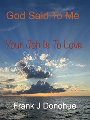 God Said to Me, Your Job Is to Love cover image