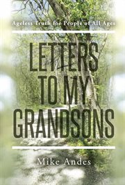 Letters to My Grandsons : Ageless Truth for People of All Ages cover image