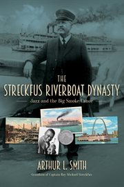 The Streckfus riverboat dynasty : jazz and the big smoke canoe cover image
