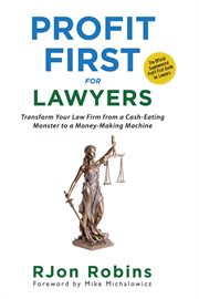 Profit First for Lawyers : Transform Your Law Firm from a Cash-Eating Monster to a Money-Making Machine cover image