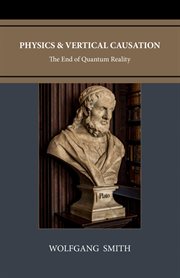Physics and Vertical Causation : The End of Quantum Reality cover image