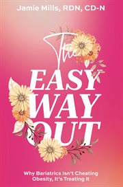 The Easy Way Out : Why Bariatrics Isn't Cheating Obesity, It's Treating It cover image