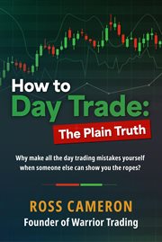 How to Day Trade : The Plain Truth cover image
