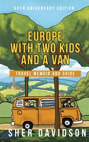 Europe With Two Kids and a Van : Travel Memoir and Guide cover image