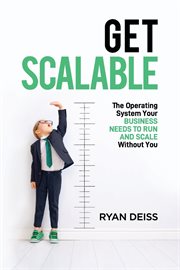 Get scalable : the operating system your business needs to run and scale without you cover image