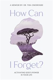 How Can I Forget? Activating God's Power in Your Life cover image