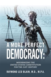 A more perfect democracy : modernizing the United States constitution for the 21st century cover image
