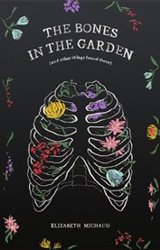 The Bones in the Garden (and Other Things Found There) cover image