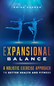 Expansional Balance a Holistic Exercise Approach to Better Health and Fitness cover image