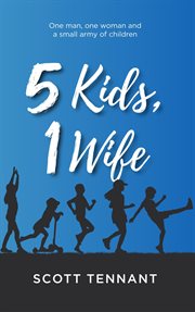 5 Kids, 1 wife : a guide to having fun as a parent cover image