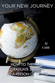 Your New Journey : How to Thrive in Graduate School as a Person of Color cover image