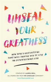 Unseal Your Greatness : New Year's Resolutions That Will Inspire You to Live an Extraordinary Life cover image