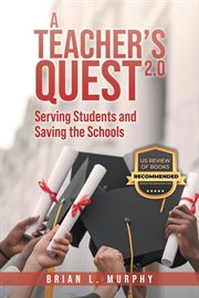 A Teacher's Quest 2.0 : Serving Students and Saving the Schools cover image