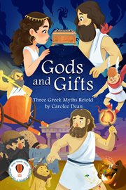 Gods and Gifts : Three Greek Myths Retold cover image