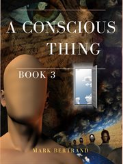 A Conscious Thing : A Mystery Science Fiction Thriller of Alien Technology in a Dystopian Society - Post-Apocalyptic Sur cover image