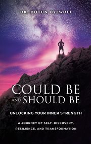 Could Be and Should Be, Unlocking Your Inner Strength : A Journey of Self-Discovery, Resilience, and Transformation cover image