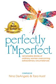 Perfectly I'Mperfect : remarkable stories of ordinary women overcoming extraordinary circumstances cover image
