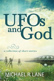 UFOs and God (A Collection of Short Stories) cover image