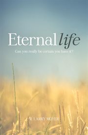 Eternal Life : Can You Really Be Certain You Have It? cover image