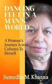 Dancing Feet in a Man's World : A Woman's Journey Across Cultures To Herself cover image
