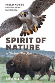 Spirit of Nature in Northern New Mexico : Field Notes on Natural History of Rio Mora National Wildlife Refuge cover image