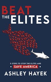 Beat the elites! : 5 steps to stop the elites and save America cover image