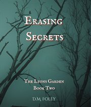 Erasing Secrets : The Lyons Garden Book Two cover image
