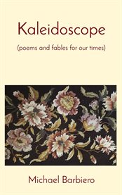 Kaleidoscope : (poems and fables for our times) cover image