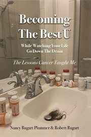 Becoming the best u while watching your life go down the drain : the lessons cancer taught me cover image
