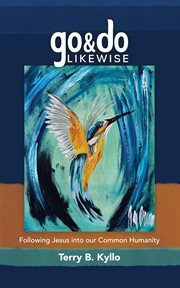 Go and Do Likewise : Following Jesus into our Common Humanity cover image