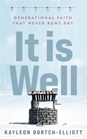 It Is Well : Generational Faith That Never Runs Dry cover image